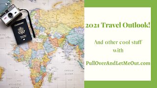 2021 Travel Outlook with PullOverAndLetMeOut.com