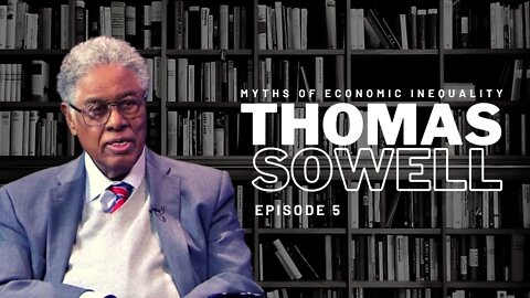 Life Lessons From Thomas Sowell - EP 5 - The Myths of Economic Inequality
