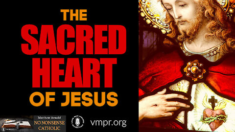 16 Jun 21, No Nonsense Catholic: The Sacred Heart of Jesus