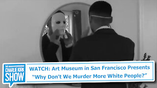 WATCH: Art Museum in San Francisco Presents “Why Don't We Murder More White People?”