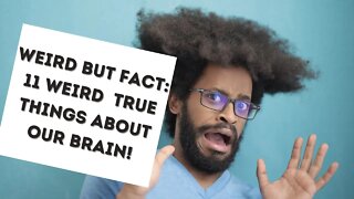 Weird But Fact: 11 Weird But True Things About Our Brain/ physiology facts