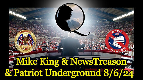 Mike King & Patriot Underground "NewsTreason" - The Latest Intel GeoPolitical (8.6.24)