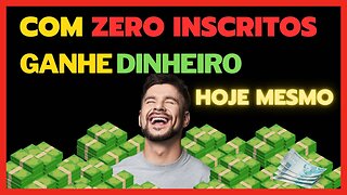 Como Ganhar Dinheiro no seu canal do youtube com zero inscritos do absoluto zero