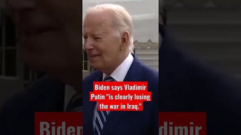 Biden says Vladimir Putin "is clearly losing the war in Iraq."