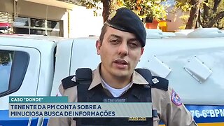 Caso "Donde": Tenente PM conta sobre a Minuciosa Busca de Informações.