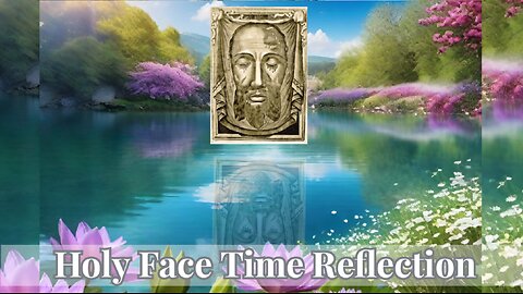 Holy Face Time Reflection