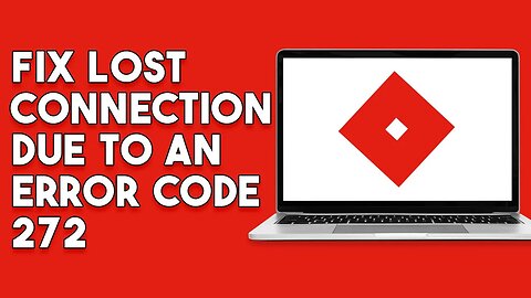 How To Fix Roblox Lost Connection Due To An Error Code 272