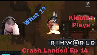 Lets Play Rimworld with kloaf11: CrashLanded 14 How did we end up here again