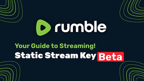 Your Streaming Guide to Rumble! - Static Stream Key (Beta)