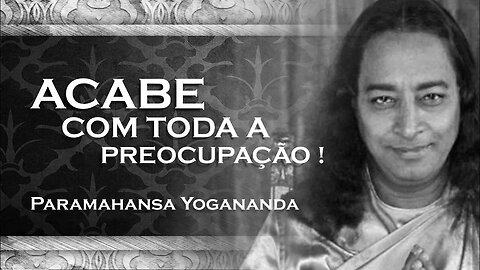 PARAMAHANSA YOGANANDA - NÃO SE PREOCUPE MAS ORE SEMPRE A DEUS YOGANANDA 2023