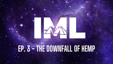 The Downfall of Hemp (IML Podcast Ep.3)