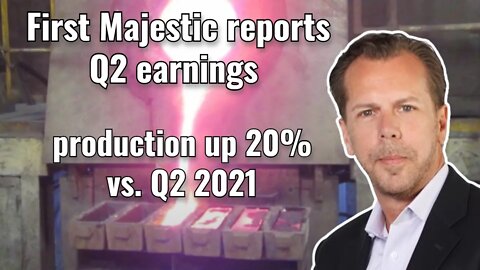 First Majestic reports Q2 earnings - production up 20% vs. Q2 2021