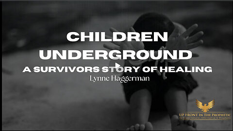 Children Underground; A Survivors Story of Healing & Forgiveness