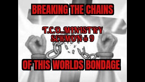 SERMON 9 BREAKING THE CHAINS OF BONDAGE