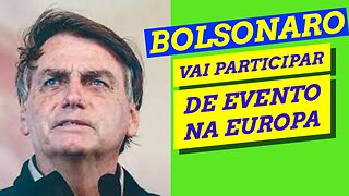 BOLSONARO VAI PARTICIPAR DE EVENTO NA EUROPA.