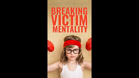 🧠 Breaking the Victim Mentality