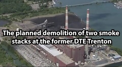 The planned demolition of two smoke stacks at the former DTE Trenton