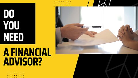 Do You Really Need a Financial Advisor? The Guide to Deciding If You Need a Financial Advisor