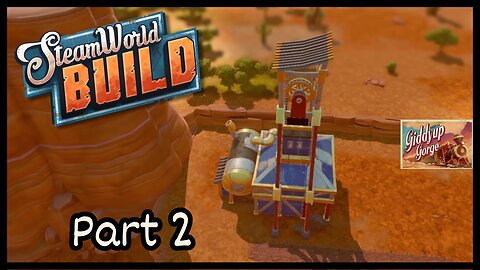 Giddy Up Gorge - SteamWorld Build (Part 2)