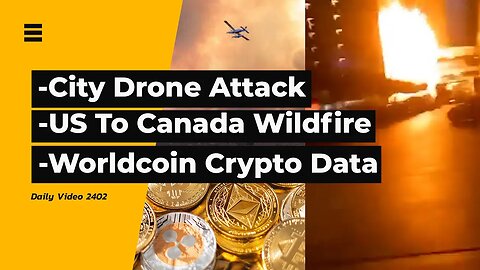 Drone Attacks In Russia, US Wildfire To Canda, Worldcoin Crypto Biometric Data