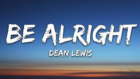 Be Alright - Dean Lewis |Lyric