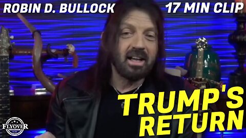 Is Trump's Return Guaranteed? - Robin Bullock | Flyover Clip