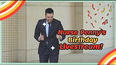 Nurse Penny's Birthday Livestream!!