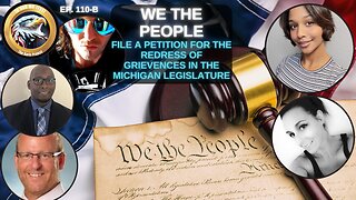 Ep. 110B – We The People File a Petition for the Redress of Grievances in Michigan Legislature