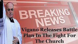 BREAKING: Vigano Releases Battle Plan In The Fight For The Church