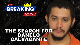 The Search for Danelo Calvacante