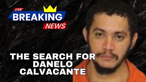The Search for Danelo Calvacante