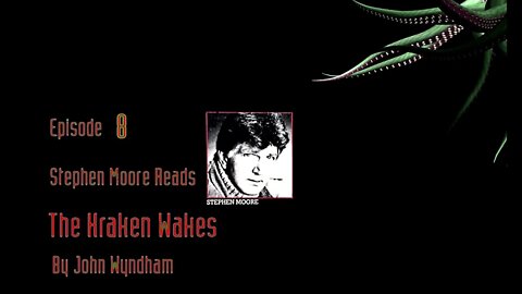 Episode 8 - Stephen Moore reads "The Kraken Wakes" by John Wyndham