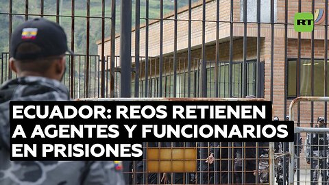 Agentes de seguridad retenidos por presos: denuncian "incidentes" en varias cárceles de Ecuador