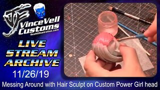 VinceVellCUSTOMS Live Stream 11/26/19- Messing Around with Hair Sculpt on Custom Power Girl head