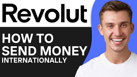 HOW TO SEND MONEY INTERNATIONALLY ON REVOLUT