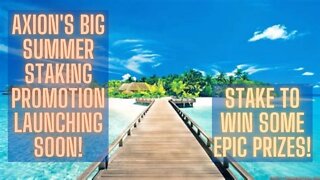 Axion's BIG Summer Staking Promotion Launching Soon! Stake To WIN Some Epic Prizes!