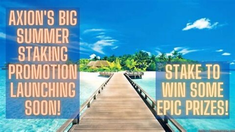 Axion's BIG Summer Staking Promotion Launching Soon! Stake To WIN Some Epic Prizes!
