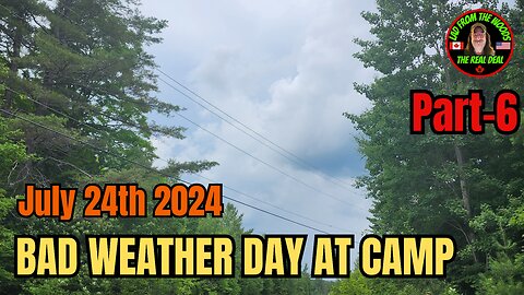 07-24-24 | Bad Weather Day At Camp, tornado warning?!?! | Part-6