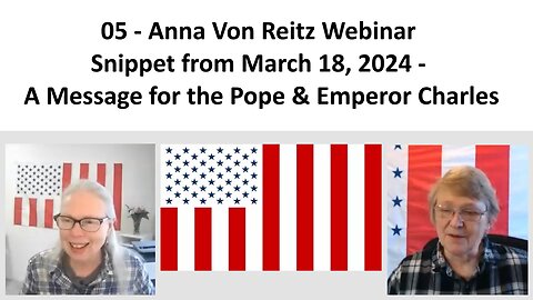 05 - AVR Webinar Snippet from March 18, 2024 - A Message for the Pope & Emperor Charles