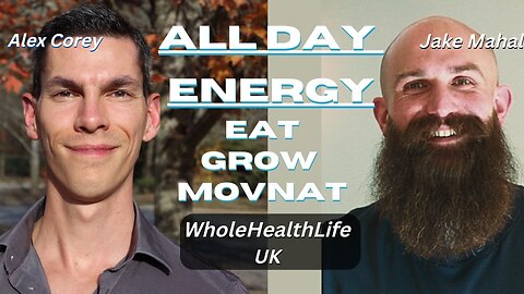 Eat, Grow, and MovNat for All Day Energy and Health Transformations | Jake Mahal WholeHealthLifeUK