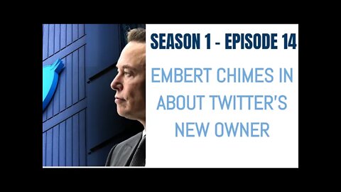 Embert Chimes in About Twitter's New Owner - Season 1 - Episode 14