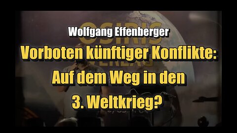 🟥 Wolfgang Effenberger: Vorboten künftiger Konflikte: Auf dem Weg in den 3. Weltkrieg? (27.05.2023)