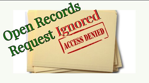 Open Records Request Ignored~Government Misconduct~The Constitution