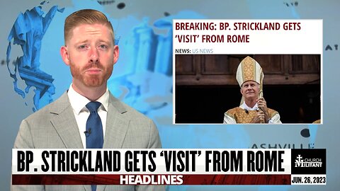Bp. Strickland Gets 'Visit' From Rome — Headlines — June 26, 2023