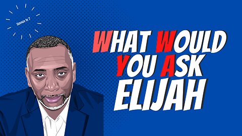 What Would You Ask Elijah