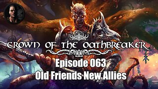 Crown of the Oathbreaker - Episode 063 - Old Friends New Allies