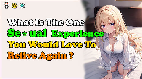 The One SE*UAL Experience You Would Love To Relive Again?