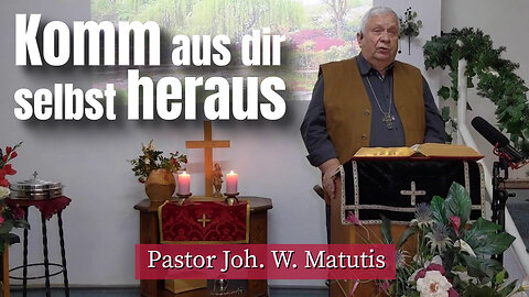 Joh. W. Matutis - Komm aus dir selbst heraus - 24. Februar 2023