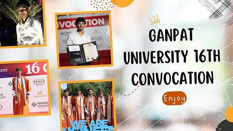CELEBRATING EXCELLENCE THE 16TH CONVOCATION OF GANPAT UNIVERSITY