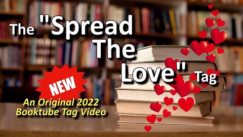 The Spread The Love Tag - Booktube Original Tag